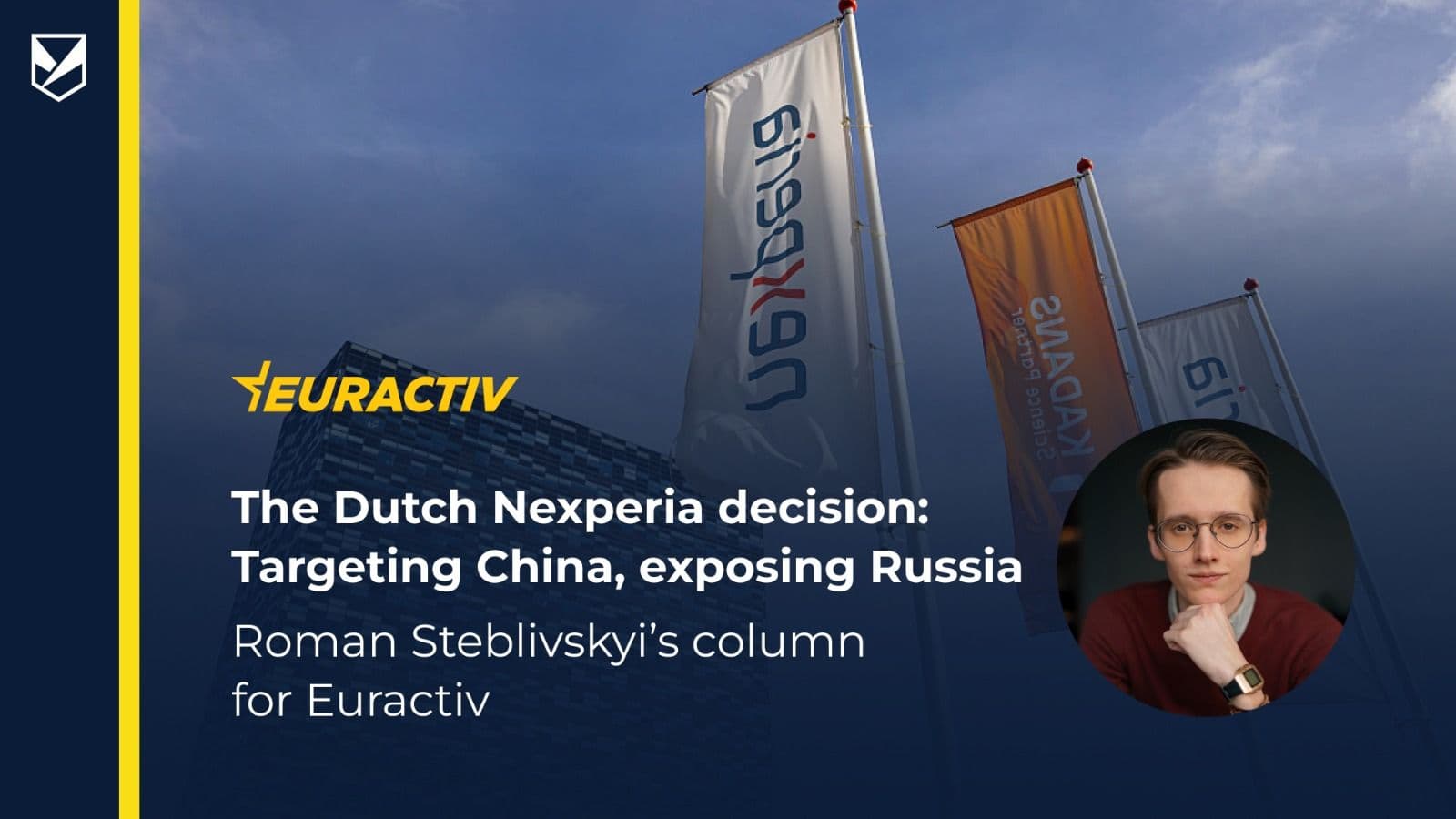The Dutch Nexperia decision: Targeting China, exposing Russia — Roman Steblivskyi’s column for Euractiv